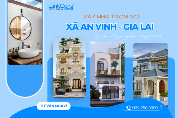 Xây Nhà Trọn Gói Xã An Vinh Tỉnh Gia Lai – Giải Pháp Tổng Thể Từ Thiết Kế Đến Bàn Giao