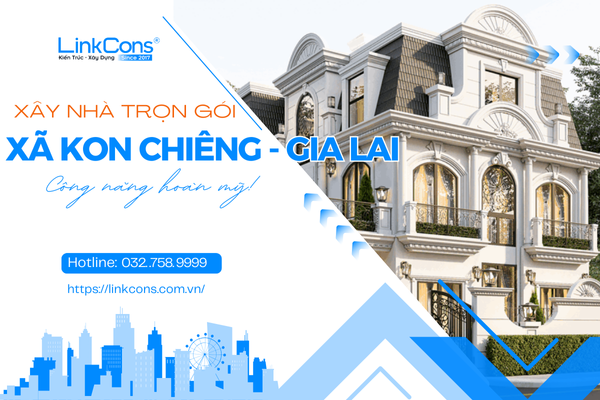 Xây Nhà Trọn Gói Xã Kon Chiêng Tỉnh Gia Lai – Giải Pháp Tổng Thể Từ Thiết Kế Đến Bàn Giao
