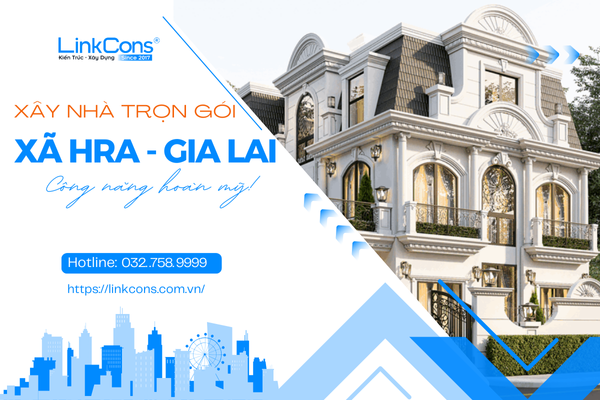 Xây Nhà Trọn Gói Xã Hra Tỉnh Gia Lai – Giải Pháp Tổng Thể Từ Thiết Kế Đến Bàn Giao