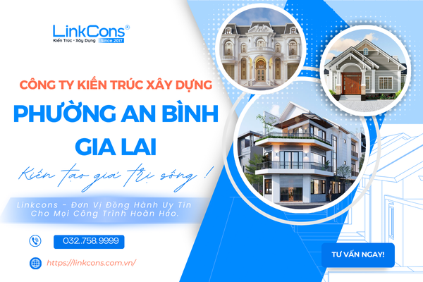 Công Ty Kiến Trúc Xây Dựng Phường An Bình Gia Lai – Đơn Vị Đồng Hành Uy Tín Cho Mọi Công Trình