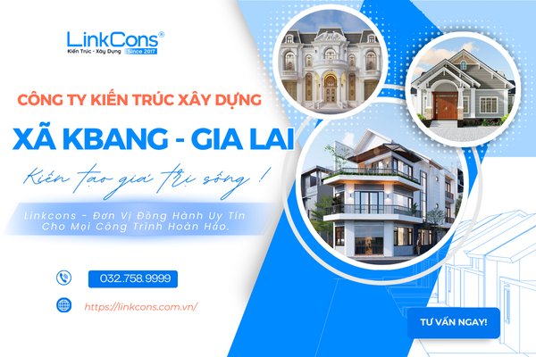 Công Ty Kiến Trúc Xây Dựng Xã Kbang Gia Lai – Đơn Vị Đồng Hành Uy Tín Cho Mọi Công Trình
