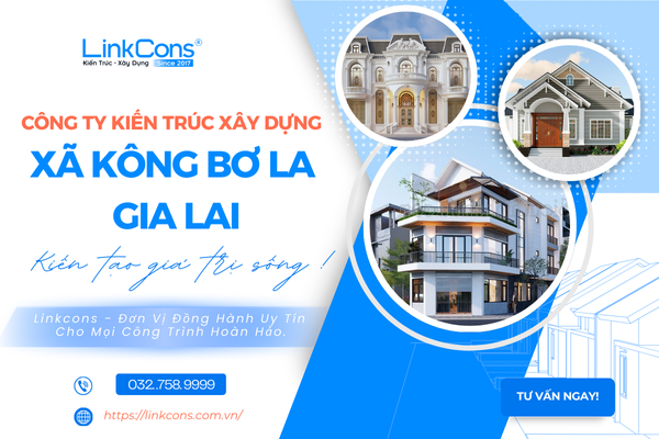 Công Ty Kiến Trúc Xây Dựng Xã Kông Bơ La Gia Lai – Đơn Vị Đồng Hành Uy Tín Cho Mọi Công Trình