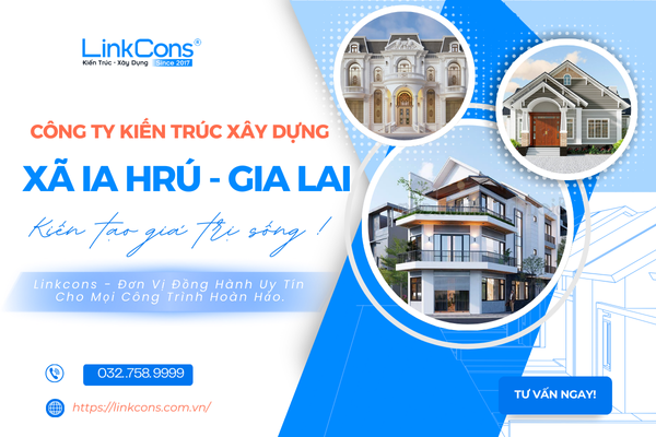 Công Ty Kiến Trúc Xây Dựng Xã Ia Hrú Gia Lai – Đơn Vị Đồng Hành Uy Tín Cho Mọi Công Trình