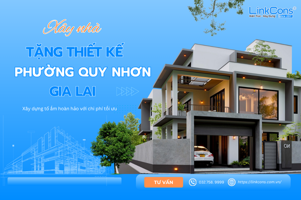 Xây Nhà Tặng Thiết Kế Phường Quy Nhơn Gia Lai – Giải Pháp Tối Ưu Chi Phí Tại Linkcons