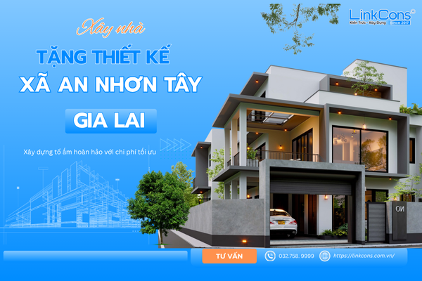 Xây Nhà Tặng Thiết Kế Xã An Nhơn Tây Gia Lai – Giải Pháp Tối Ưu Chi Phí Tại Linkcons