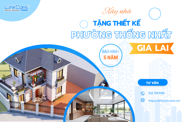 Xây Nhà Tặng Thiết Kế Phường Thống Nhất Gia Lai – Giải Pháp Tối Ưu Chi Phí Tại Linkcons