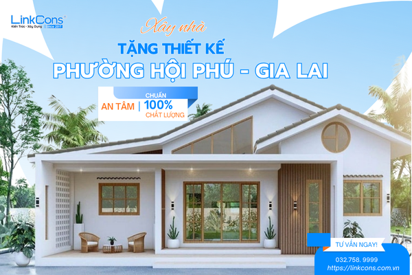 Xây Nhà Tặng Thiết Kế Phường Hội Phú Gia Lai – Giải Pháp Tối Ưu Chi Phí Tại Linkcons