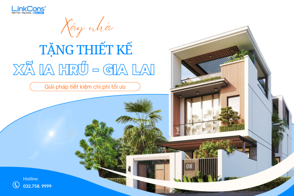 Xây Nhà Tặng Thiết Kế Xã Ia Hrú Gia Lai – Giải Pháp Tối Ưu Chi Phí Tại Linkcons