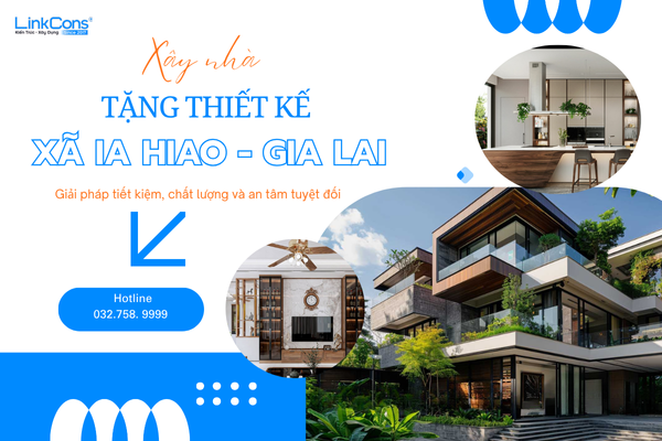 Xây Nhà Tặng Thiết Kế Xã Ia Hiao Gia Lai – Giải Pháp Tối Ưu Chi Phí Tại Linkcons