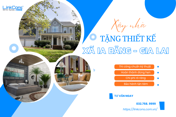 Xây Nhà Tặng Thiết Kế Xã Ia Băng Gia Lai – Giải Pháp Tối Ưu Chi Phí Tại Linkcons