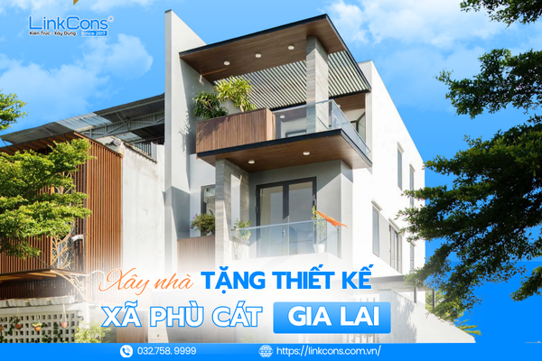 Xây Nhà Tặng Thiết Kế Xã Phù Cát Gia Lai – Giải Pháp Tối Ưu Chi Phí Tại Linkcons
