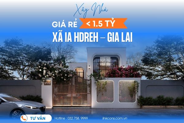 Xây Nhà Giá Rẻ Dưới 1,5 Tỷ Xã Ia HDreh Gia Lai | Giải Pháp Trọn Gói Uy Tín