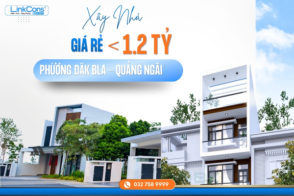 Xây Nhà Giá Rẻ Dưới 1,2 Tỷ Phường Đăk BLa, Quảng Ngãi – Giải Pháp An Cư Hiệu Quả