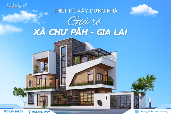 Thiết Kế Xây Dựng Nhà Giá Rẻ Xã Chư Păh Gia Lai – Giải Pháp An Cư Bền Vững