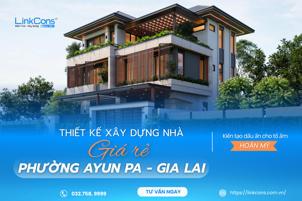 Thiết Kế Xây Dựng Nhà Giá Rẻ Phường Ayun Pa Gia Lai – Giải Pháp An Cư Bền Vững