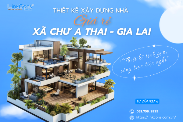 Thiết Kế Xây Dựng Nhà Giá Rẻ Xã Chư A Thai Gia Lai – Giải Pháp An Cư Bền Vững