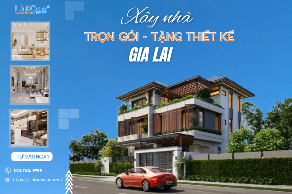 Xây Nhà Trọn Gói Tặng Thiết Kế Gia Lai – Đồng Hành Kiến Tạo Tổ Ấm Bền Vững