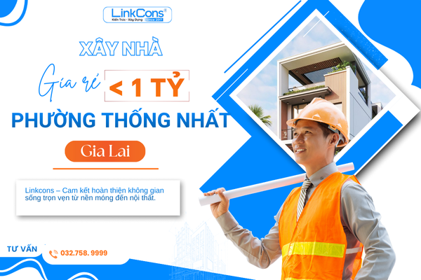Xây Nhà Giá Rẻ Dưới 1 Tỷ Phường Thống Nhất Gia Lai – Giải Pháp Tiết Kiệm Chi Phí, Đúng Chuẩn Thi Công