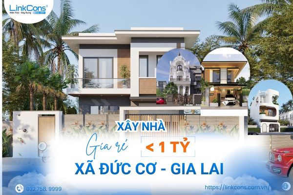 Xây Nhà Giá Rẻ Dưới 1 Tỷ Xã Đức Cơ Gia Lai – Giải Pháp Tiết Kiệm Chi Phí, Đúng Chuẩn Thi Công