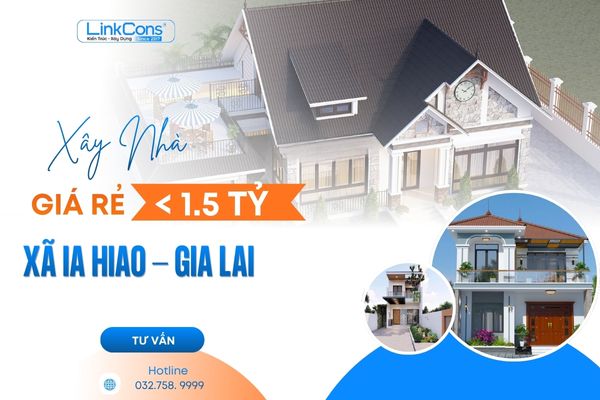 Xây Nhà Giá Rẻ Dưới 1,5 Tỷ Xã Ia Hiao Gia Lai | Giải Pháp Trọn Gói Uy Tín