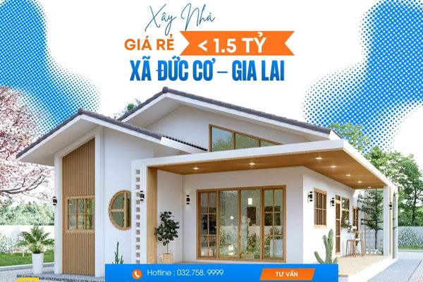 Xây Nhà Giá Rẻ Dưới 1,5 Tỷ Xã Đức Cơ Gia Lai | Giải Pháp Trọn Gói Uy Tín
